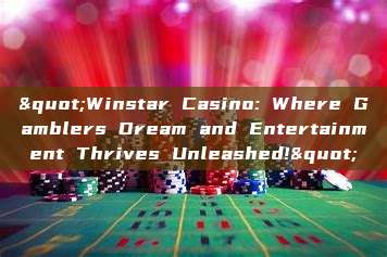 "Winstar Casino: Where Gamblers Dream and Entertainment Thrives Unleashed!"