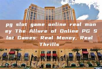 pg slot game online real money The Allure of Online PG Slot Games: Real Money, Real Thrills 