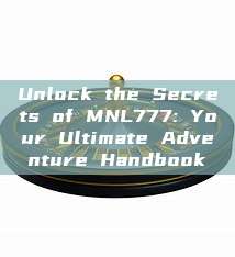 Unlock the Secrets of MNL777: Your Ultimate Adventure Handbook