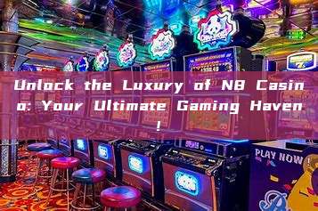 Unlock the Luxury of N8 Casino: Your Ultimate Gaming Haven!