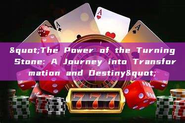 "The Power of the Turning Stone: A Journey into Transformation and Destiny"