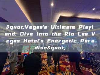 "Vegas's Ultimate Playland: Dive into the Rio Las Vegas Hotel's Energetic Paradise"