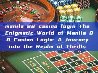 manila 88 casino login The Enigmatic World of Manila 88 Casino Login: A Journey into the Realm of Thrills 