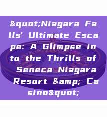 "Niagara Falls' Ultimate Escape: A Glimpse into the Thrills of Seneca Niagara Resort & Casino"