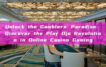 Unlock the Gamblers' Paradise: Discover the Play Ojo Revolution in Online Casino Gaming