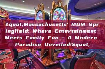 "Massachusetts' MGM Springfield: Where Entertainment Meets Family Fun - A Modern Paradise Unveiled!"