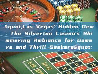 "Las Vegas' Hidden Gem: The Silverton Casino's Shimmering Ambiance for Gamers and Thrill Seekers"