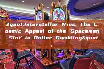 "Interstellar Wins: The Cosmic Appeal of the 'Spaceman Slot' in Online Gambling"