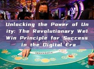 Unlocking the Power of Unity: The Revolutionary We1Win Principle for Success in the Digital Era