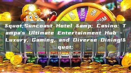 "Suncoast Hotel & Casino: Tampa's Ultimate Entertainment Hub - Luxury, Gaming, and Diverse Dining!"