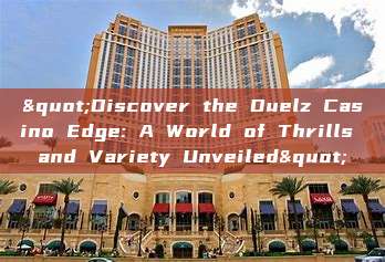 "Discover the Duelz Casino Edge: A World of Thrills and Variety Unveiled"