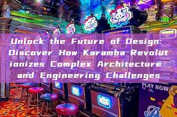 Unlock the Future of Design: Discover How Karamba Revolutionizes Complex Architecture and Engineering Challenges