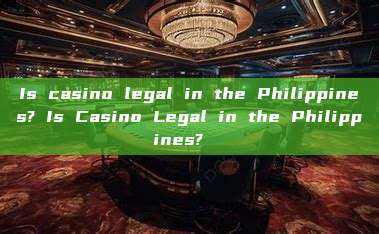 Is casino legal in the Philippines? Is Casino Legal in the Philippines?  