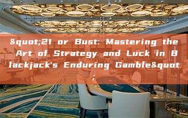 "21 or Bust: Mastering the Art of Strategy and Luck in Blackjack's Enduring Gamble"