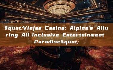 "Viejas Casino: Alpine's Alluring All-Inclusive Entertainment Paradise"