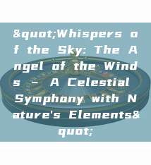 "Whispers of the Sky: The Angel of the Winds – A Celestial Symphony with Nature's Elements"