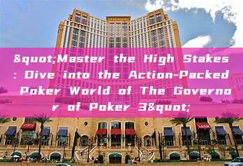 "Master the High Stakes: Dive into the Action-Packed Poker World of The Governor of Poker 3"