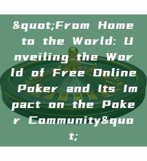 "From Home to the World: Unveiling the World of Free Online Poker and Its Impact on the Poker Community"