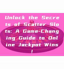 Unlock the Secrets of Scatter Slots: A Game-Changing Guide to Online Jackpot Wins!