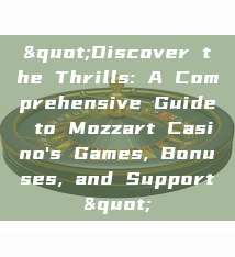 "Discover the Thrills: A Comprehensive Guide to Mozzart Casino's Games, Bonuses, and Support"