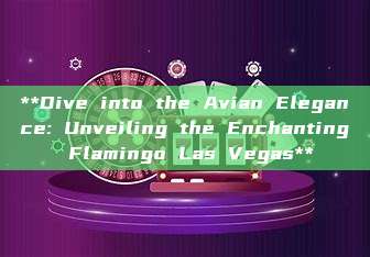 **Dive into the Avian Elegance: Unveiling the Enchanting Flamingo Las Vegas**